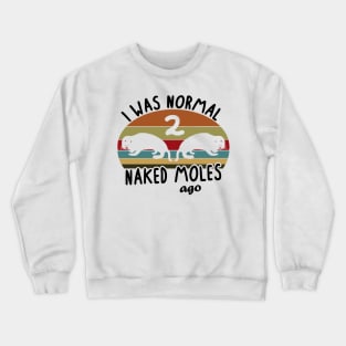 Normal Naked Mole Ago rodent pet women saying Crewneck Sweatshirt